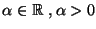 $\alpha\in \R\ ,\alpha >0$