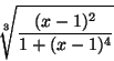 \begin{displaymath}\sqrt[3]{\frac{(x-1)^2}{1+(x-1)^4}}\end{displaymath}