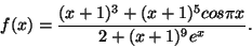 \begin{displaymath}f(x)=\frac{(x+1)^3+(x+1)^5cos\pi x}{2+(x+1)^9e^x}.\end{displaymath}