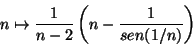 \begin{displaymath}n\mapsto\frac{1}{n-2}\left (n-\frac{1}{sen(1/n)}\right )\end{displaymath}