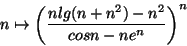 \begin{displaymath}n\mapsto\left (\frac{nlg(n+n^2)-n^2}{cosn-ne^n} \right )^n\end{displaymath}