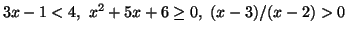 $3x-1<4,\ x^2+5x+6\geq 0,\ (x-3)/(x-2)>0\ $