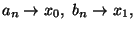 $a_n\rightarrow x_0 ,\ b_n\rightarrow x_1,$